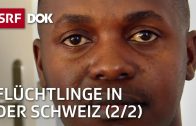 Auf euch hat hier niemand gewartet (2/2) | Flüchtlinge in der Schweiz | Doku | SRF DOK