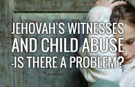Jehovah’s Witnesses and Child Abuse – Is there a problem?