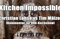 Kitchen Impossible – Christian Lohse vs Tim Mälzer [Kommentar zur VOX-Kochshow]