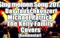 Sing meinen Song 2017 – Das Tauschkonzert – Michael Patrick „The Kelly Family“ Covers [Kommentar]