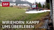 Skigebiet unter Druck – Existenzkampf am Wiriehorn | Reportage | SRF DOK