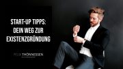 Start-Up Tipps: Dein Weg zur Existenzgründung – Doku  | felixthoennessen.de